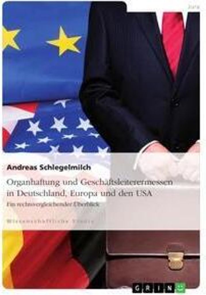 Organhaftung und Geschäftsleiterermessen in Deutschland, Europa und den USA
