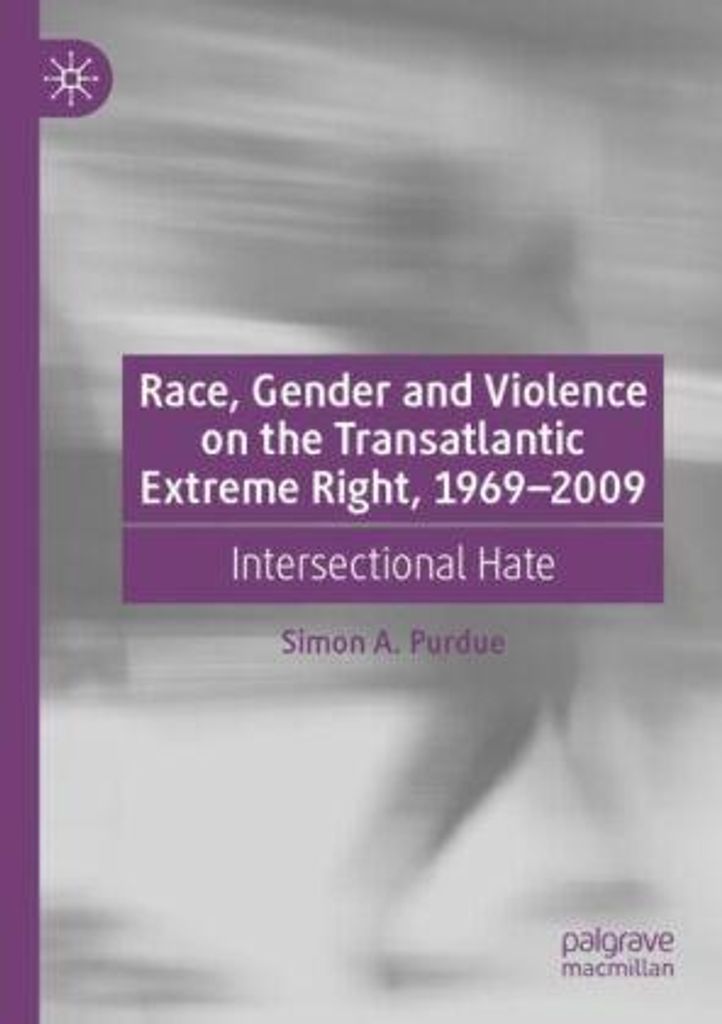 Race, Gender and Violence on the Transatlantic Extreme Right, 1969-2009