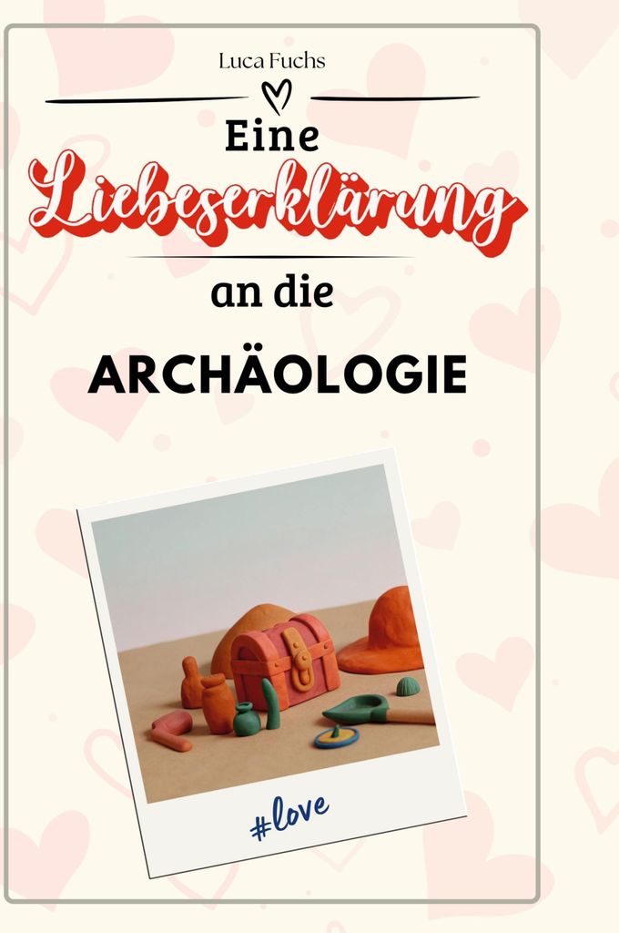 Eine Liebeserklärung an die Archäologie