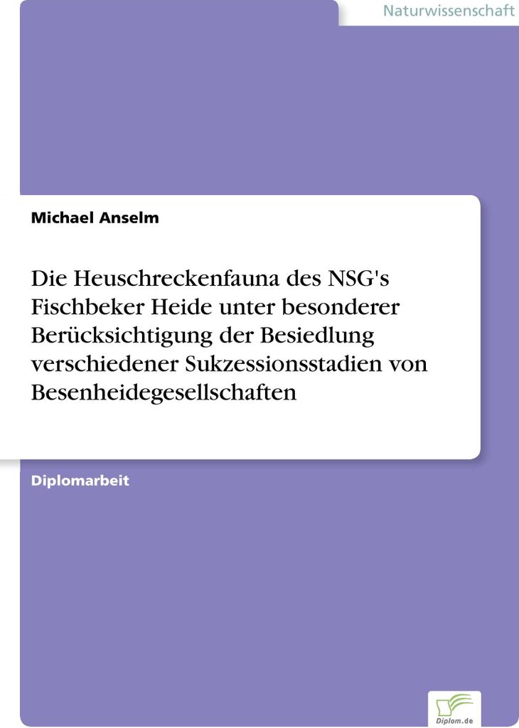 Die Heuschreckenfauna des NSG's Fischbeker Heide unter besonderer Berücksichtigung der Besiedlung verschiedener Sukzessionsstadien von Besenheideg...