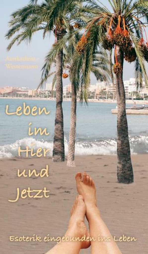 Leben im Hier und Jetzt:Esoterik eingebunden in. Westermann, Annkathrin.