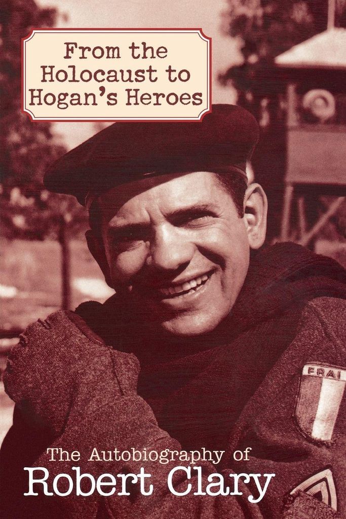 From the Holocaust to Hogan's Heroes: An Autobi. Clary, Robert