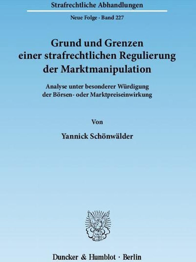 Grund und Grenzen einer strafrechtlichen Regulierung der Marktmanipulation.