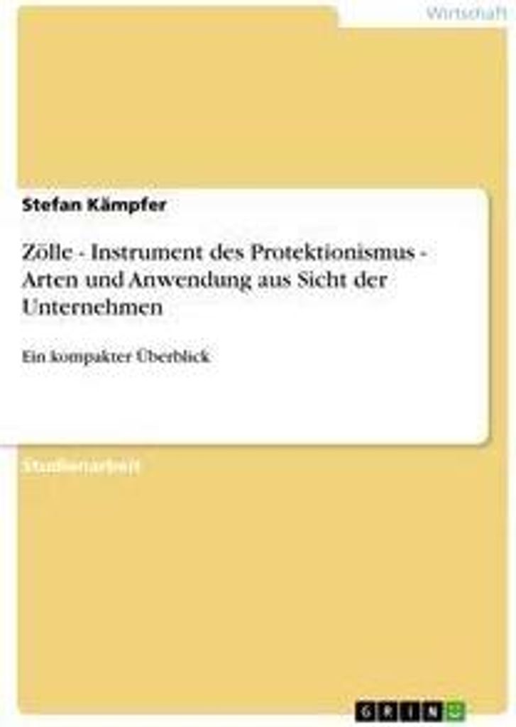 Zölle - Instrument des Protektionismus - Arten und Anwendung aus Sicht der Unternehmen