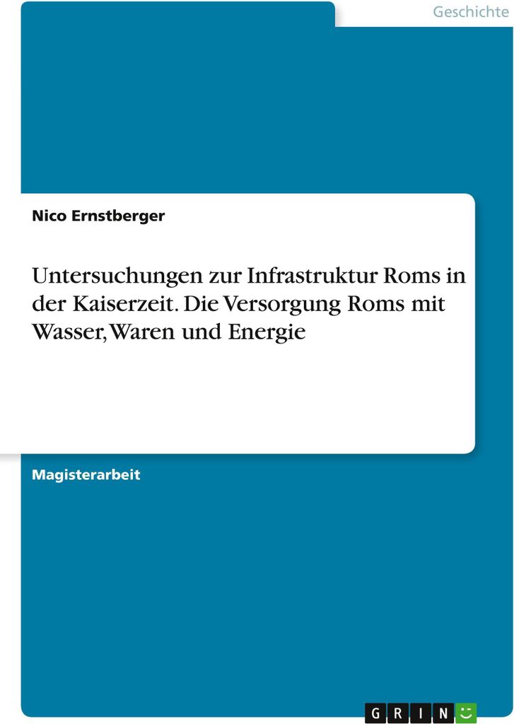 Untersuchungen zur Infrastruktur Roms in der Kaiserzeit. Die Versorgung Roms mit Wasser, Waren und Energie
