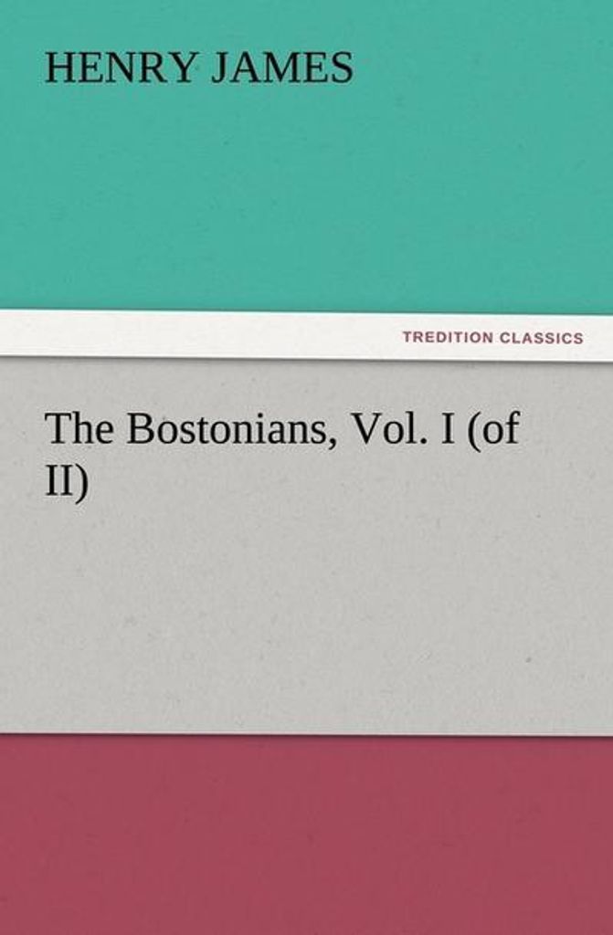 The Bostonians, Vol. I (of II)