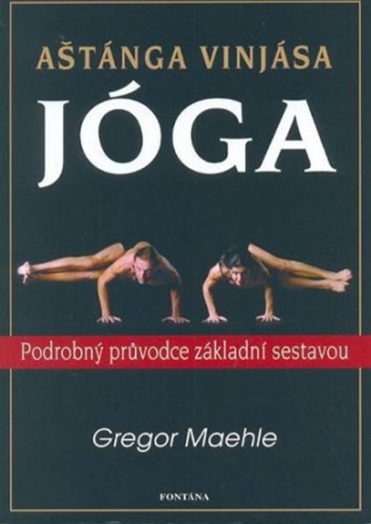 Aštánga vinjása jóga - Podrobný průvodce základní sestavou (Maehle Gregor)