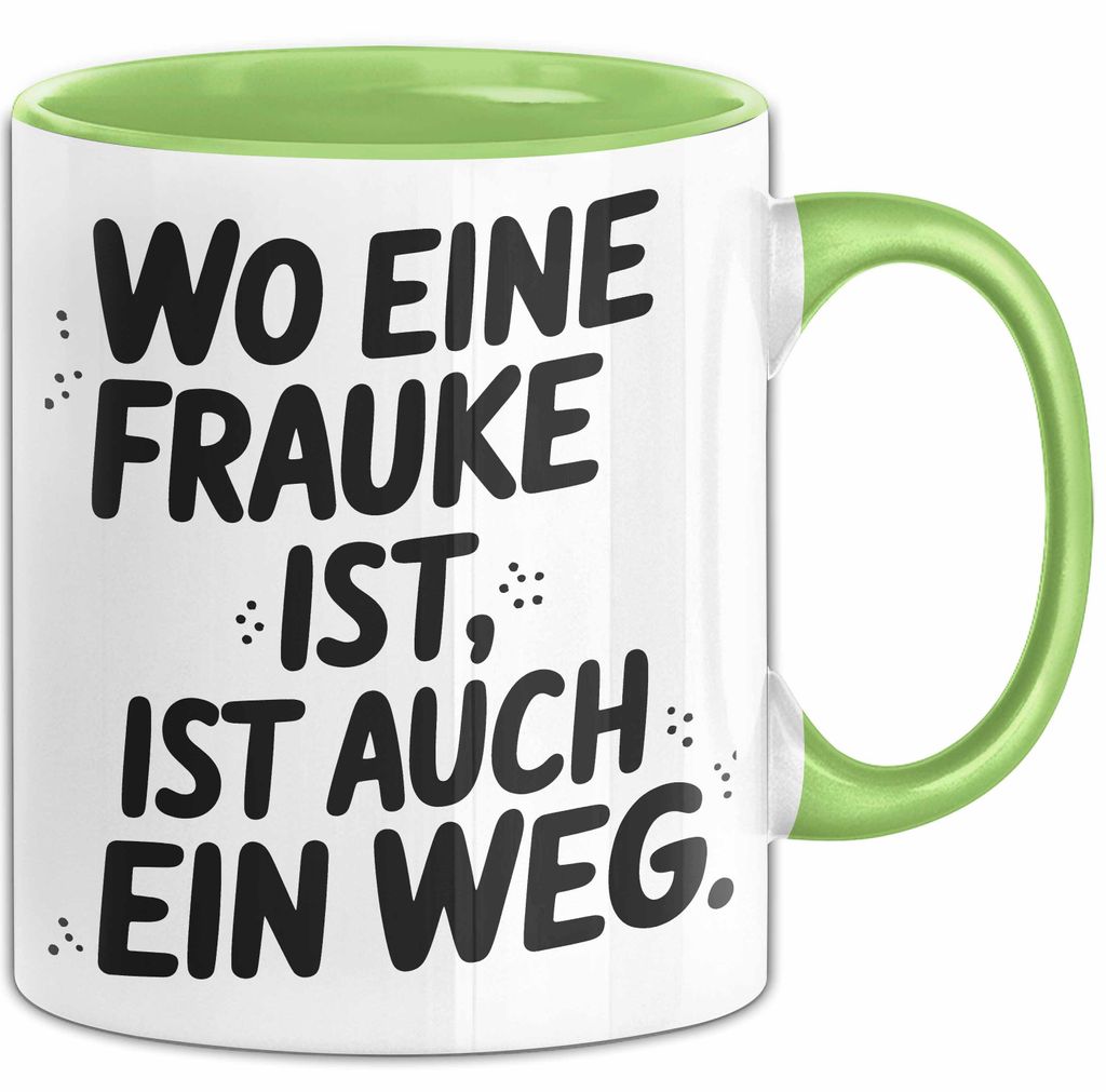 Frauke Tasse Geschenk Wo Eine Frauke Ist Ist Auch Ein Weg Geschenkidee Becher mit Name (Grün)