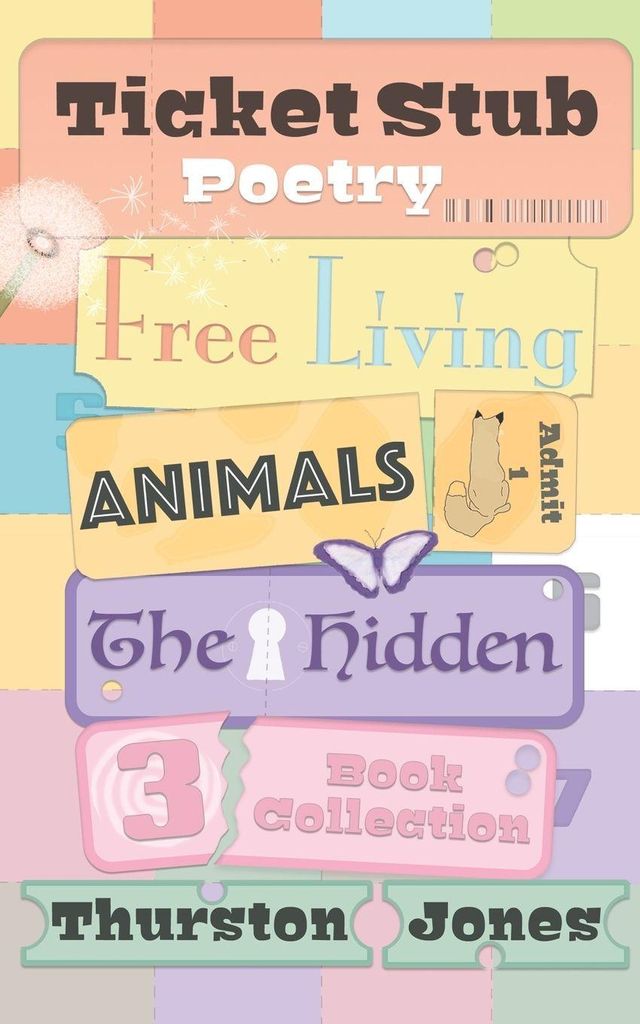 Ticket Stub Poetry. Free Living, Animals, and The Hidden