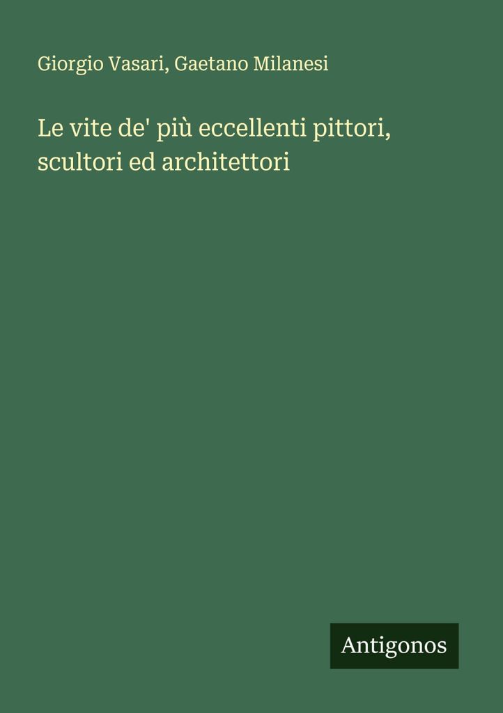 Le vite de' più eccellenti pittori, scultori ed architettori