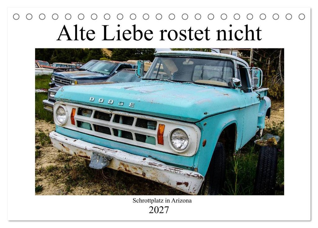 Alte Liebe rostet nicht - Schrottplatz in Arizona (Tischkalender 2027 DIN A5 quer), CALVENDO Monatskalender
