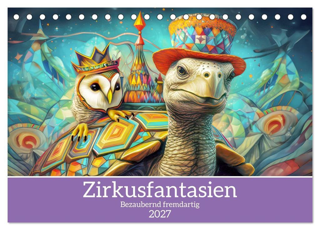 Zirkusfantasien - Bezaubernd fremdartig (Tischkalender 2027 DIN A5 quer), CALVENDO Monatskalender