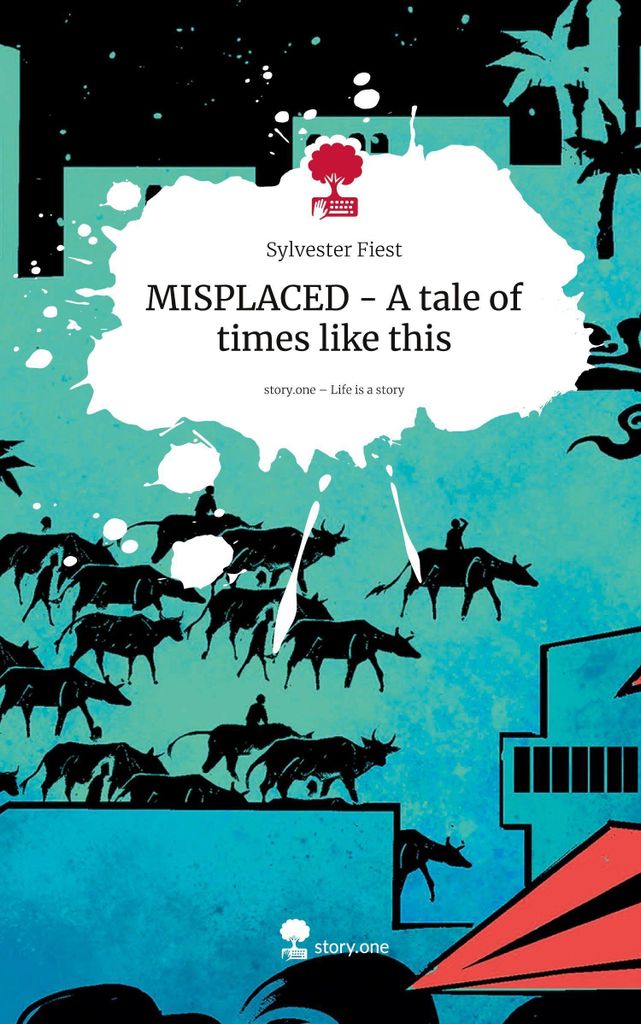 MISPLACED - Eine Erzählung über Zeiten wie diese. Das Leben ist eine Geschichte - story.one