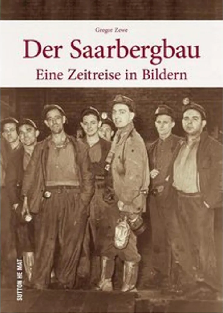 Livre Der Saarbergbau : Histoire complète des mines de charbon de la Sarre