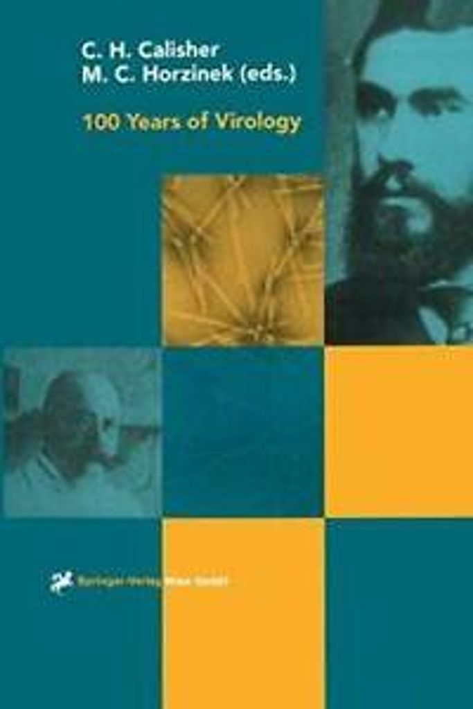 100 Years of Virology : The Birth and Growth of a Discipline. Calisher, H..