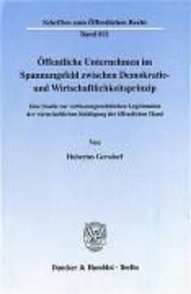 Öffentliche Unternehmen im Spannungsfeld zwischen Demokratie- und Wirtschaftlichkeitsprinzip.