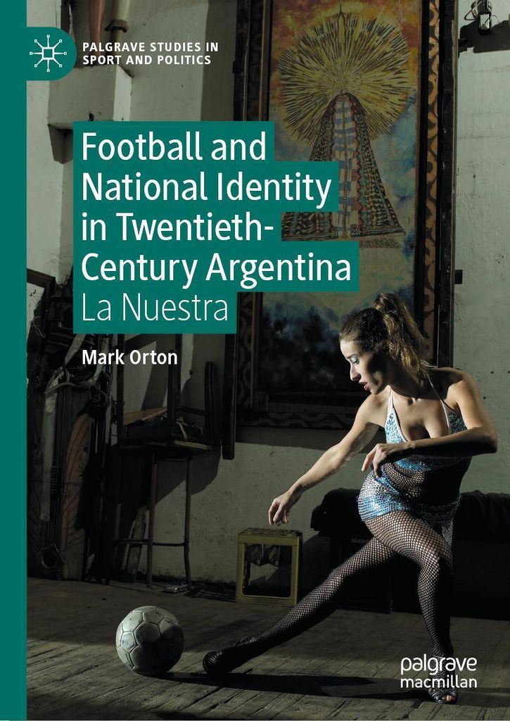 ISBN Football and National Identity in Twentieth-Century Argentina, Englisch, Hardcover, 305 Seiten