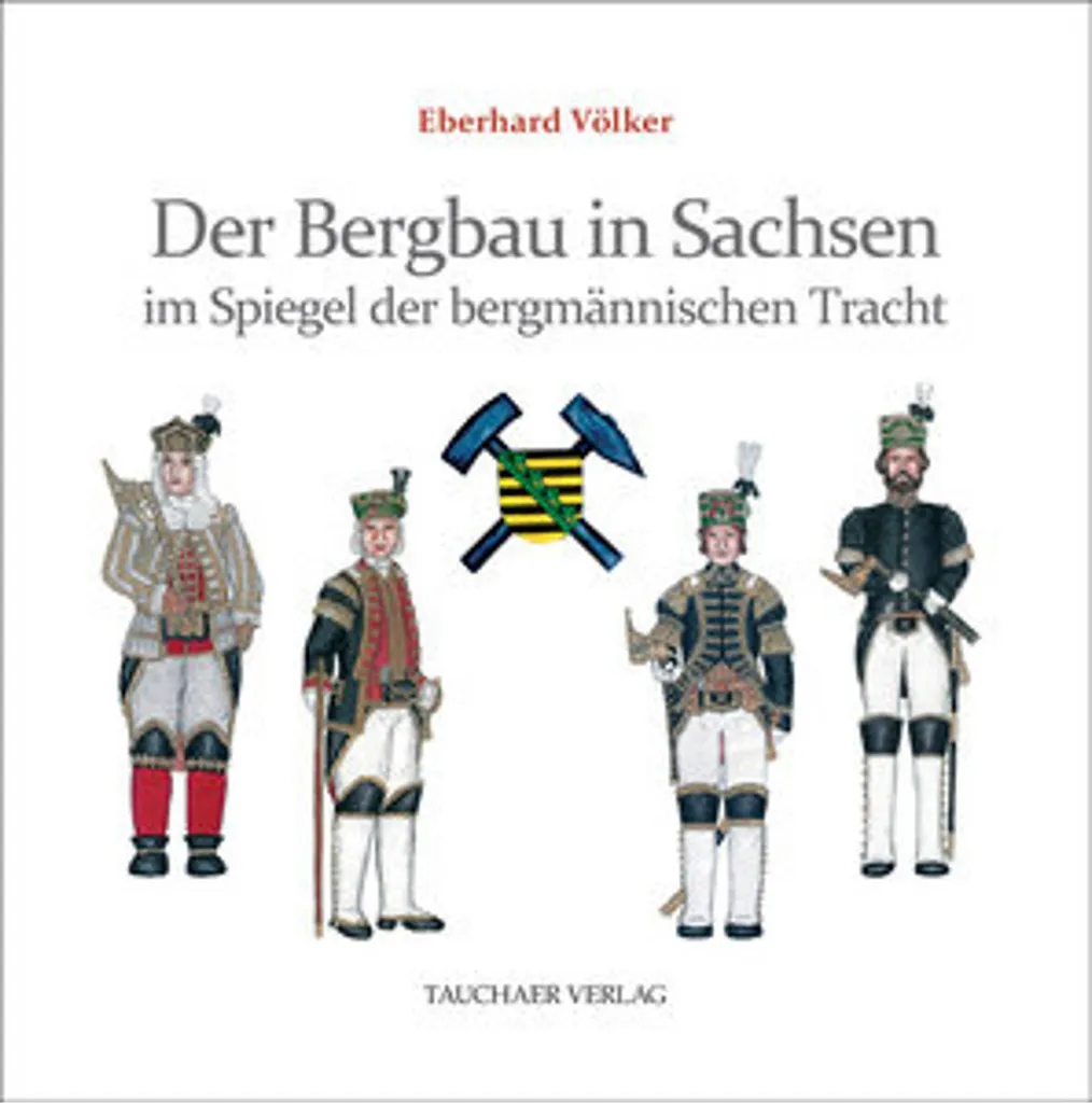 Der Bergbau in Sachsen : Livre sur la Tradi Bergmännische Tracht en Saxe