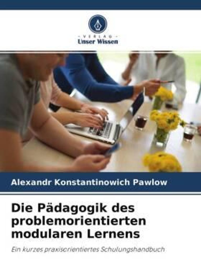Die Pädagogik des problemorientierten modularen Lernens