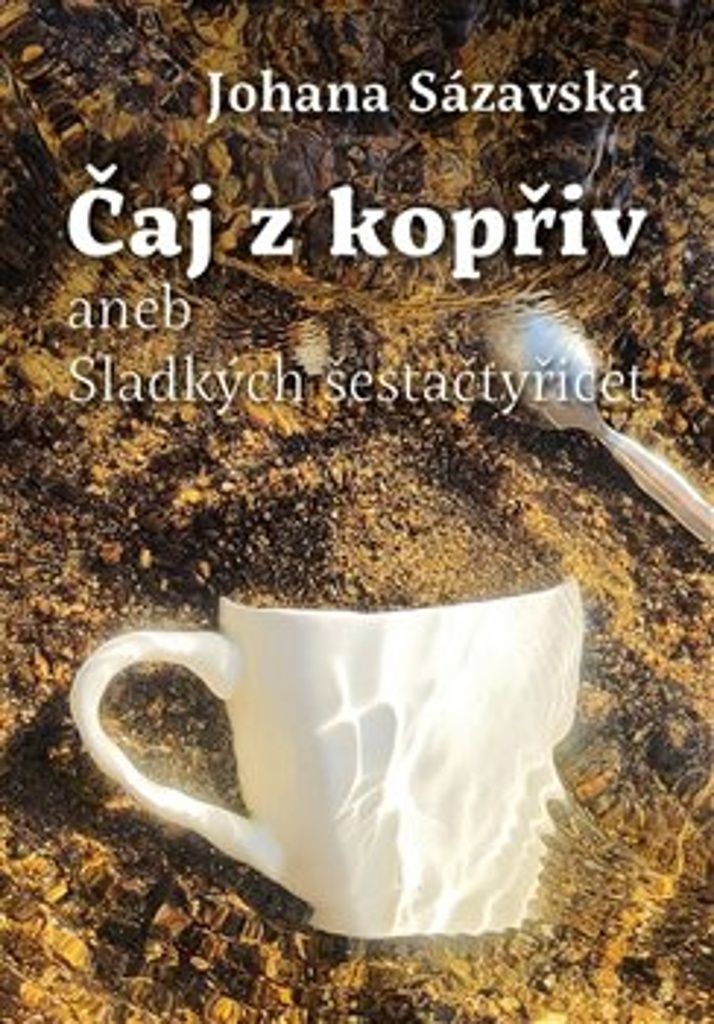 Čaj z kopřiv aneb Sladkých šestačtyřicet | Johana Sázavská