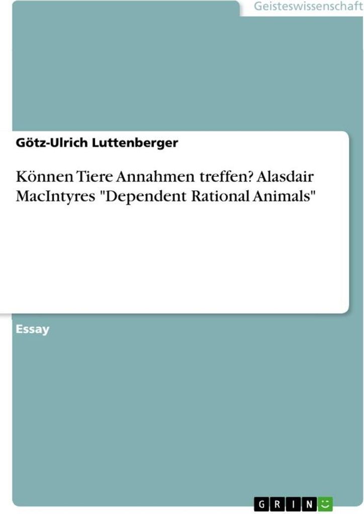 Können Tiere Annahmen treffen? Alasdair MacIntyres \Dependent Rational Animals\""