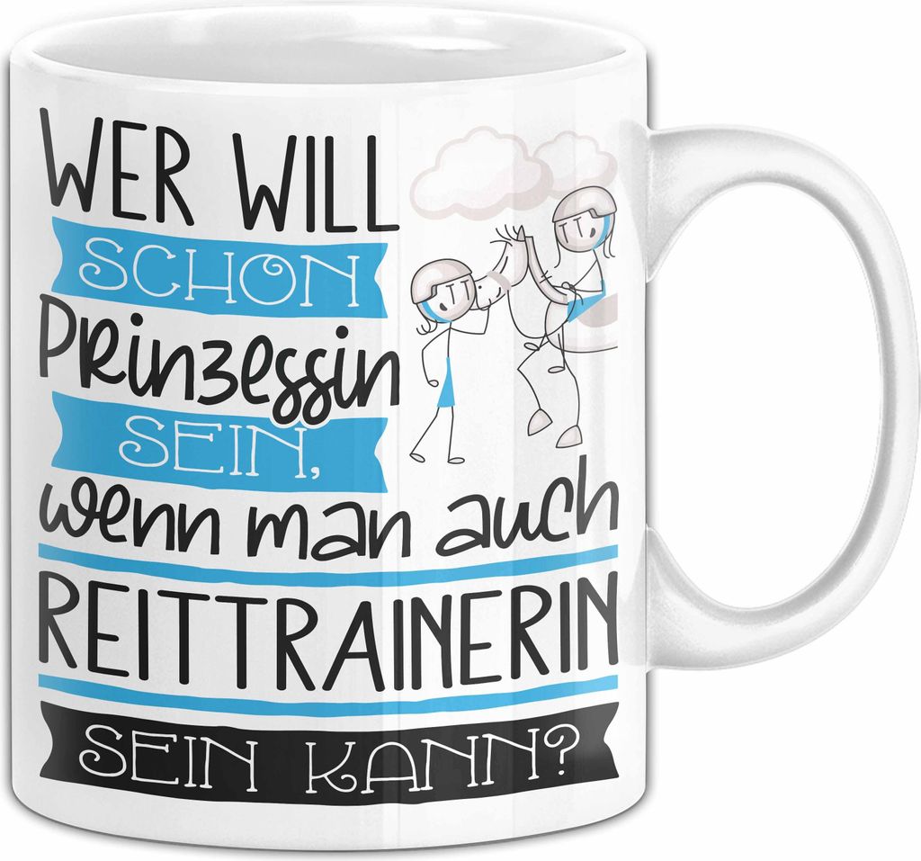 Reittrainerin Tasse Geschenk Spruch Wer Will Schon Prinzessin Sein Wenn Man Auch Reittrainerin Sein Kann (Weiß)
