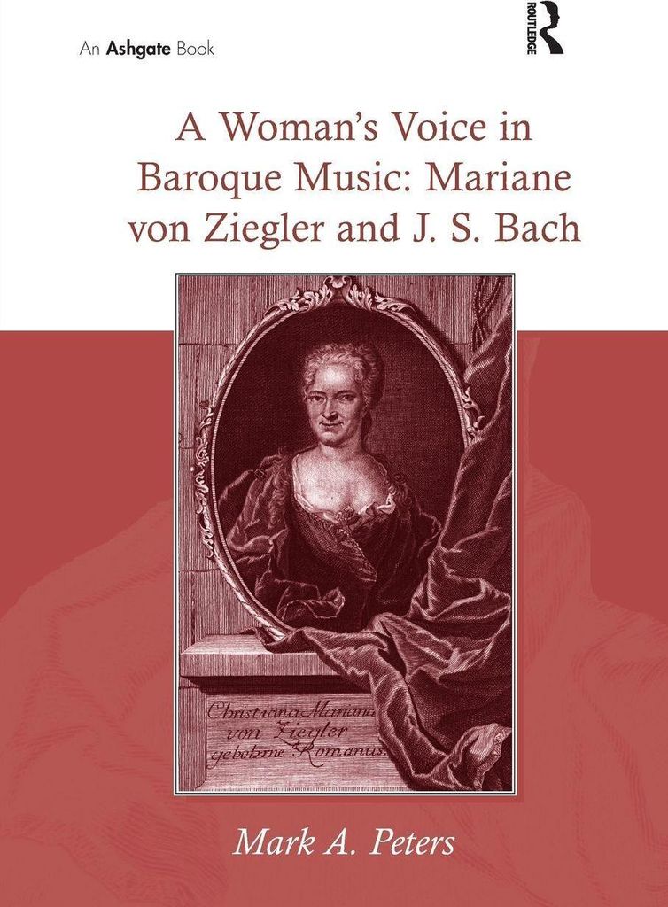 A Woman's Voice in Baroque Music: Mariane von Ziegler and J.S. Bach