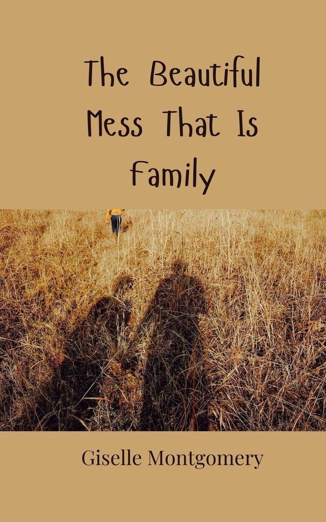 The Beautiful Mess That Is Family