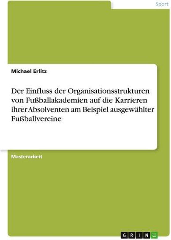 Der Einfluss der Organisationsstrukturen von Fußballakademien auf die Karrieren ihrer Absolventen am Beispiel ausgewählter Fußballvereine