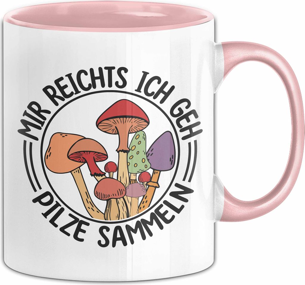 Pilz-Sammler Tasse Geschenk Pilze Sammeln Geschenkidee Mir Reichts Ich Geh Pilze Sammeln Kaffee-Becher (Rosa)