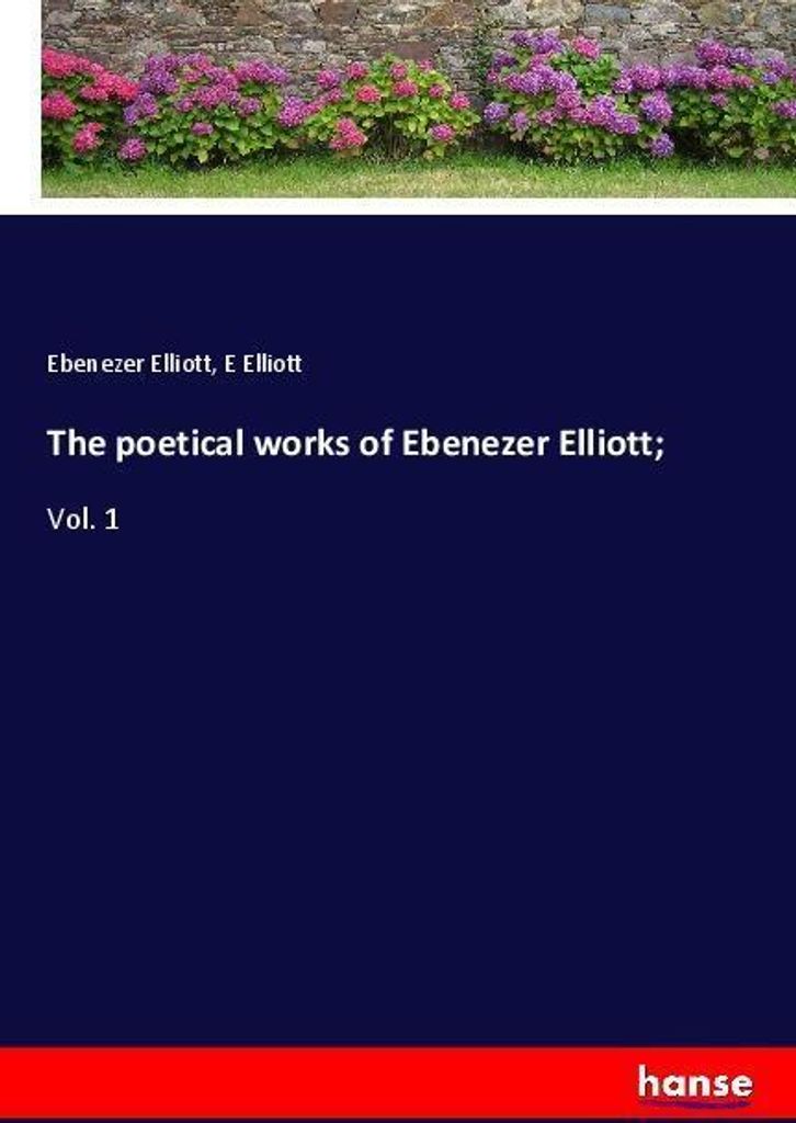 The poetical works of Ebenezer Elliott;