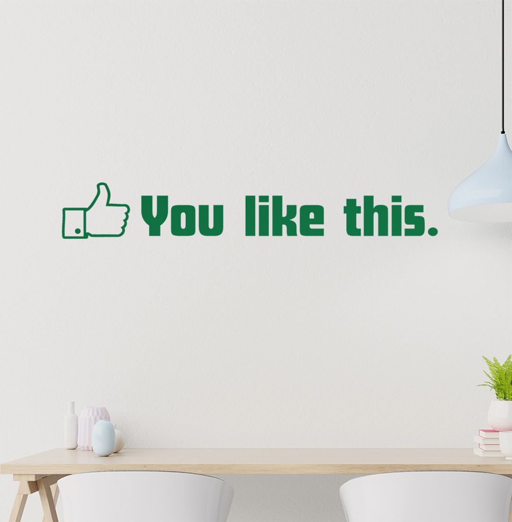 you like this Wandtattoo in 6 Größen - Wandaufkleber Wall Sticker - Dekoration, Küche, Wohnzimmer, Schlafzimmer, Badezimmer