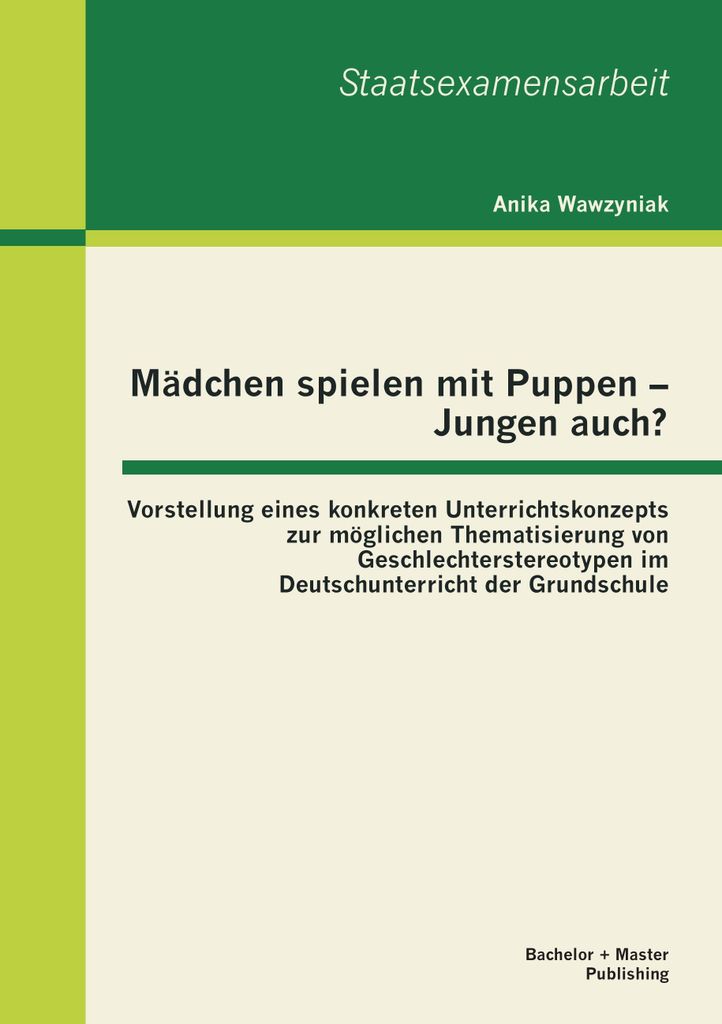 Mädchen spielen mit Puppen - Jungen auch? Vorstellung eines konkreten Unterrichtskonzepts zur möglichen Thematisierung von Geschlechterstereotype...