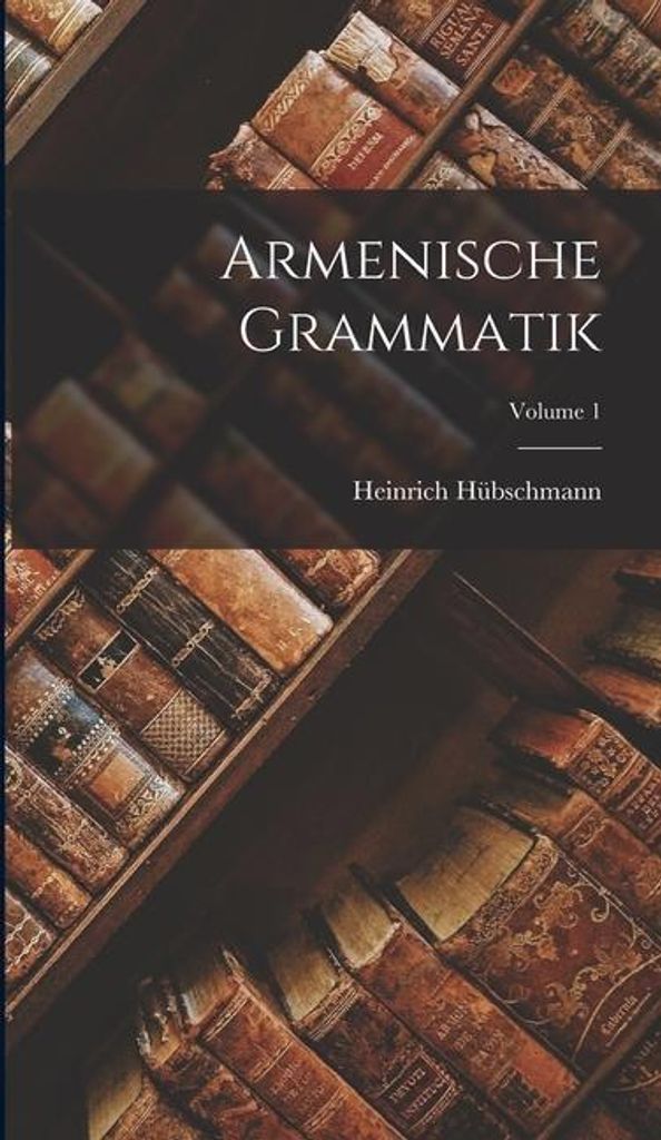 Armenische Grammatik Volume 1