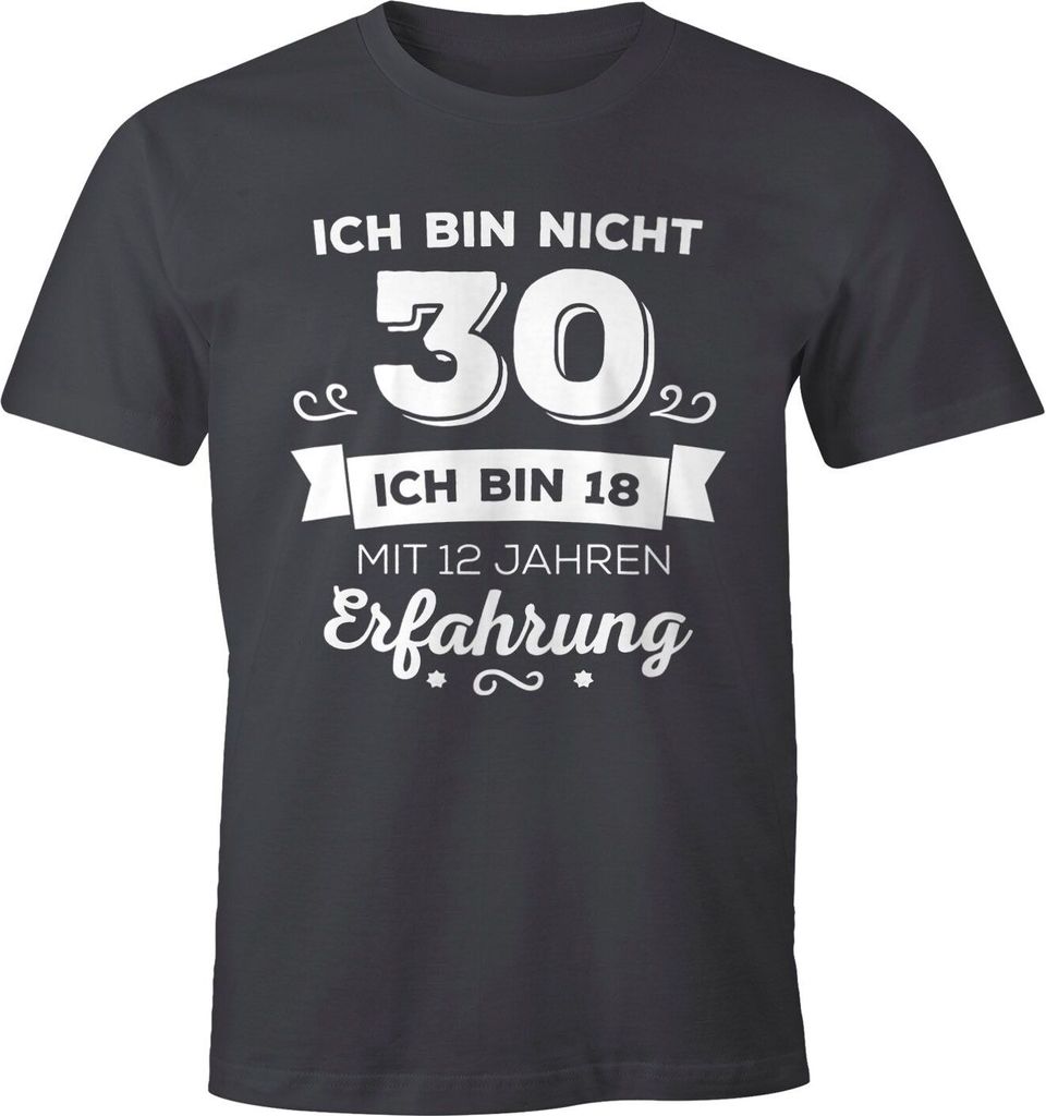 Ich bin nicht 30 sondern ich bin 18 mit 12 Jahren Erfahrung Geburtstag Geschenk T-Shirt Moonworks dunkelgrau L