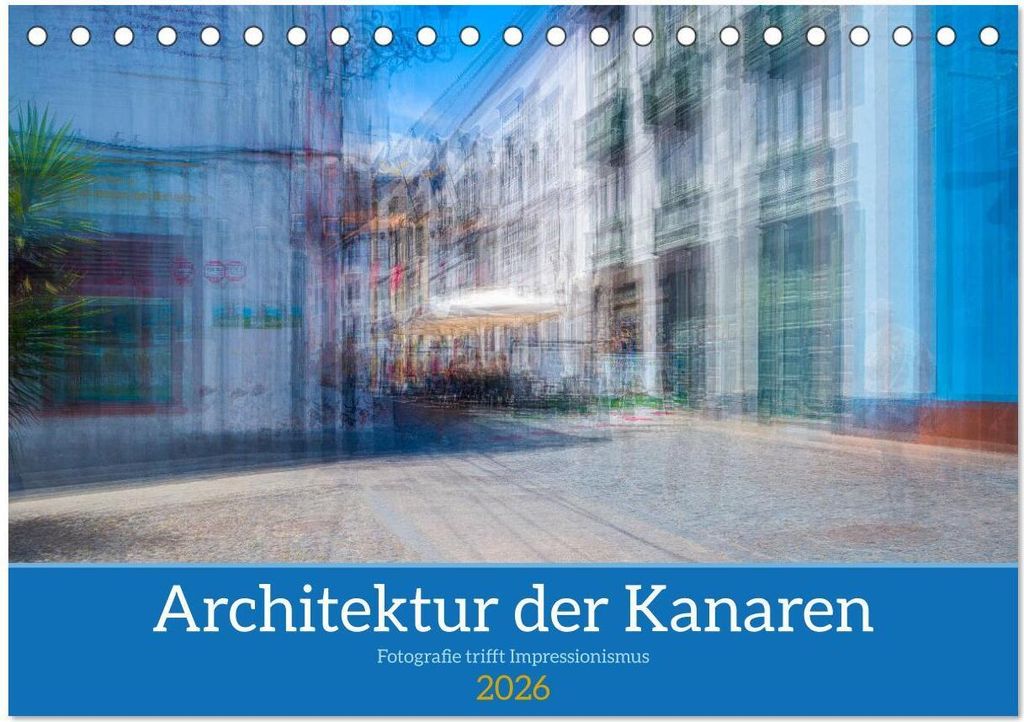 Architektur der Kanaren - Fotografie trifft Impressionismus (Tischkalender 2026 DIN A5 quer), CALVENDO Monatskalender