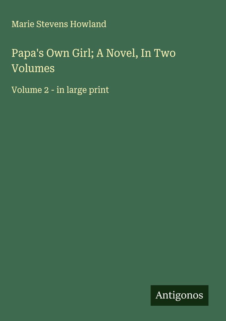 Papa's Own Girl; A Novel, In Two Volumes