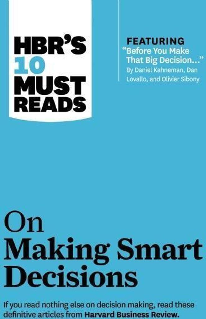 HBR's 10 Must Reads on Making Smart Decisions