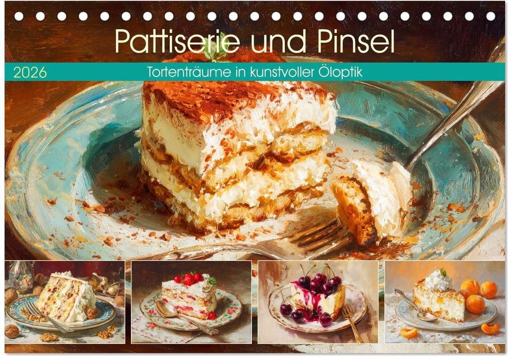 Pattiserie und Pinsel. Tortenträume in kunstvoller Öloptik (Tischkalender 2026 DIN A5 quer), CALVENDO Monatskalender