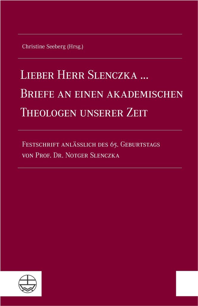 Lieber Herr Slenczka ... Briefe an einen akademischen Theologen unserer Zeit