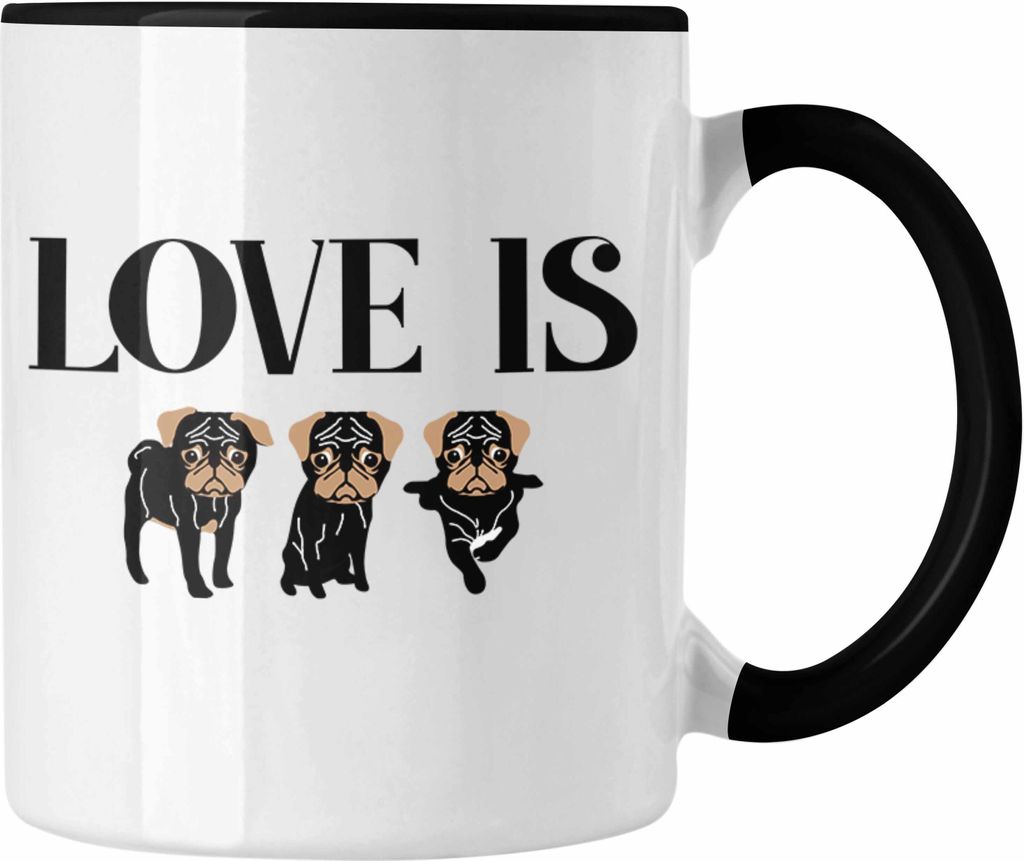 Trendation - Love Is Dog Tasse Hunde Besitzer Geschenkidee Mops-Besitzer Tassen (Schwarz)