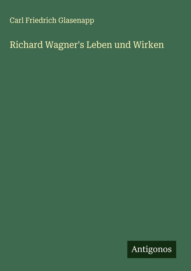 Richard Wagner's Leben und Wirken