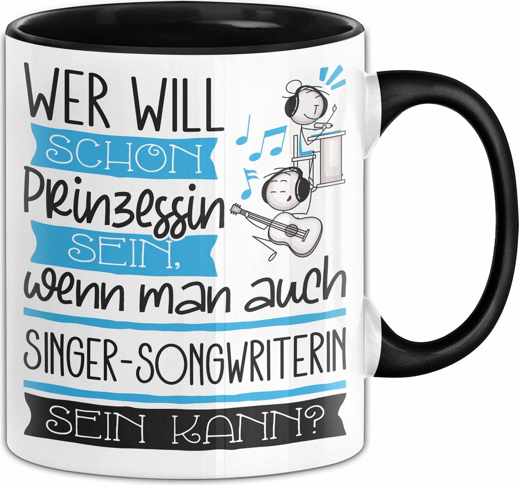 Singer-Songwriterin Tasse Geschenk Spruch Wer Will Schon Prinzessin Sein Wenn Man Auch Singer-Songwriterin Sein Kann (Schwarz)