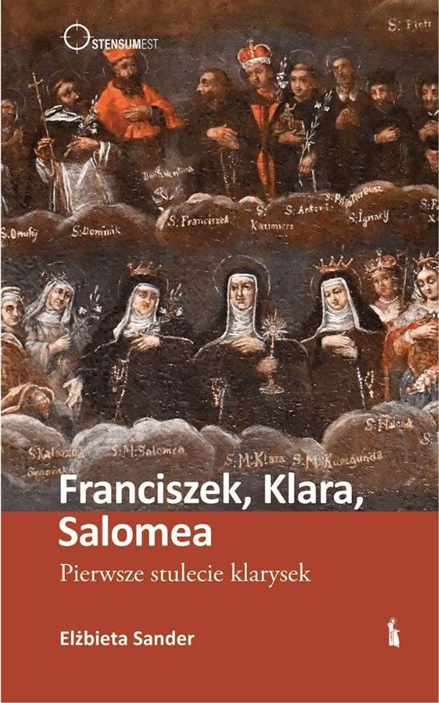 Franciszek, Klara, Salomea. Pierwsze Stulecie Klarysek