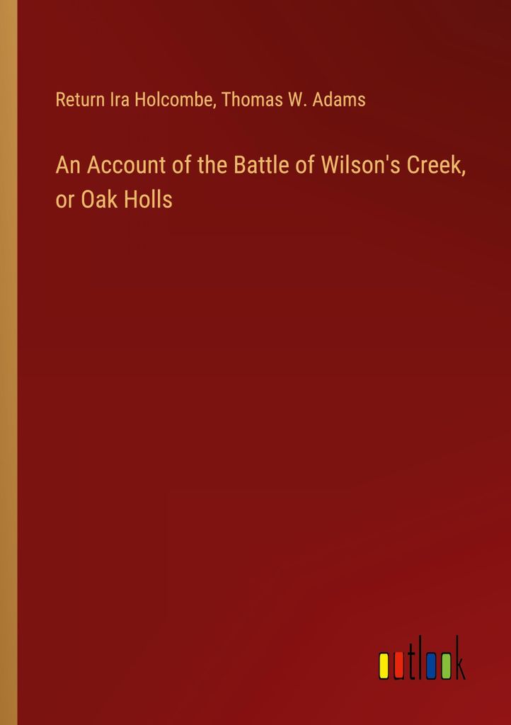 An Account of the Battle of Wilson's Creek, or Oak Holls