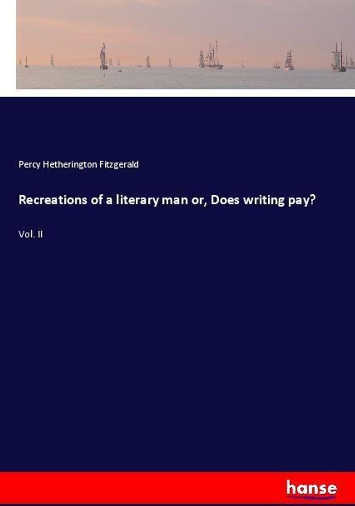 Recreations of a literary man or, Does writing pay?