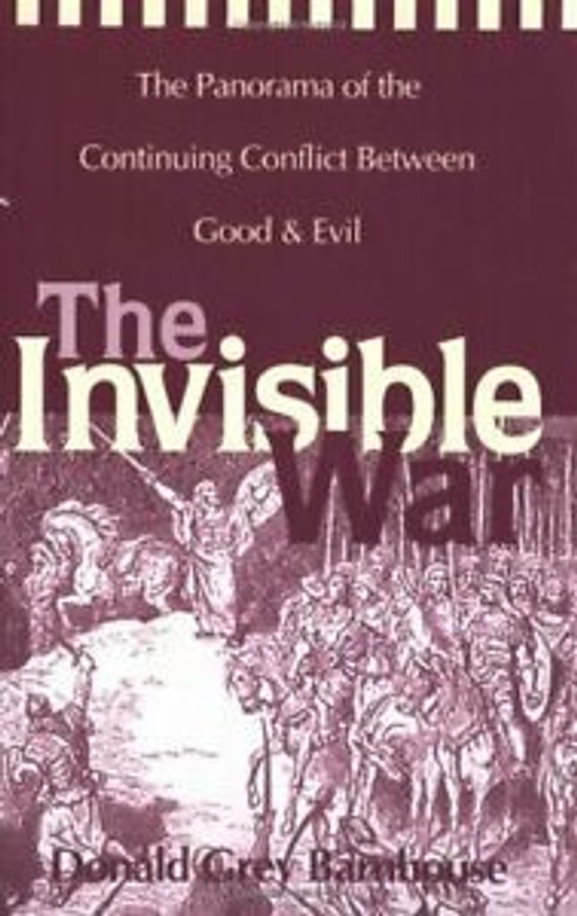 The Invisible War: The Panorama of the Continuing Conflict Between Good and Evil