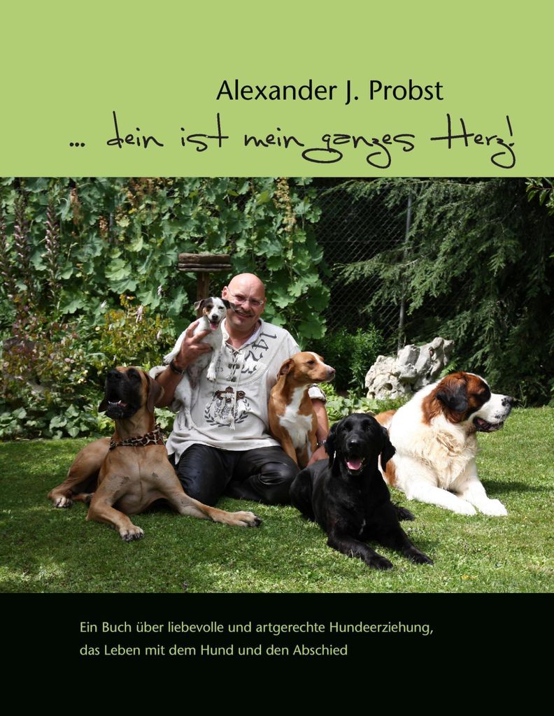... dein ist mein ganzes Herz!: Buch über artgerechte Hundeerziehung und Leben mit Hund