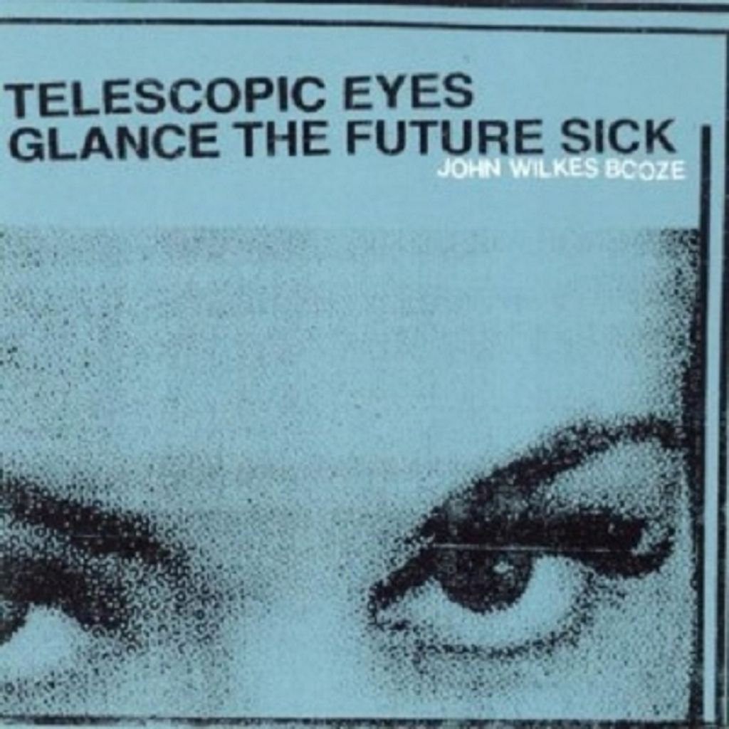 John Wilkes Booze-Telescopic Eyes Glance The Futur