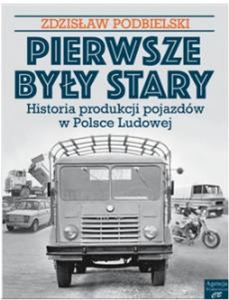 Pierwsze były Stary. Historia produkcji pojazdów w Polsce Ludowej